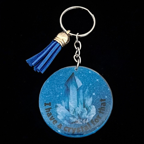 Keychain - Blue "I have a crystal for that"