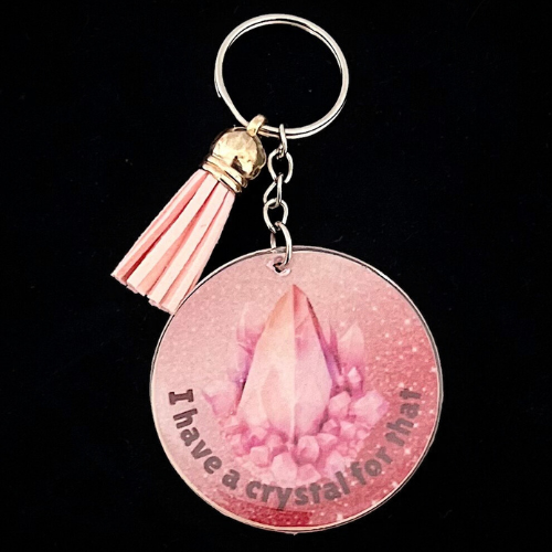 Keychain Pink "I have a crystal for that"